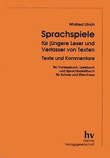 Sprachspiele für jüngere Leser und Verfasser von Texten: Texte und Kommentare. Ein Vorlesebuch, Lesebuch und Sprachbastelbuch für Schule und Eltern