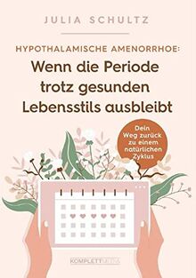 Hypothalamische Amenorrhö: Wenn die Periode trotz gesunden Lebensstils ausbleibt: Dein Weg zurück zu einem natürlichen Zyklus