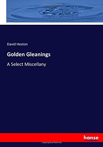 Golden Gleanings: A Select Miscellany