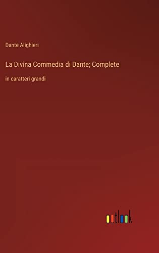La Divina Commedia di Dante; Complete: in caratteri grandi