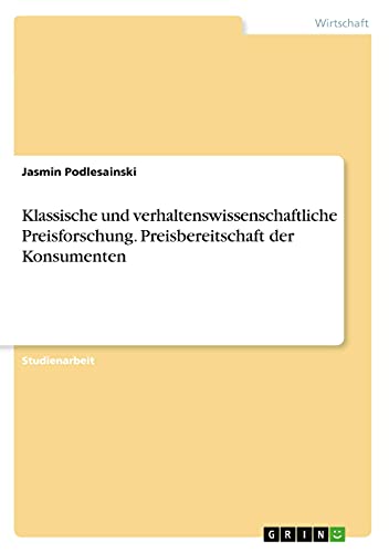 Klassische und verhaltenswissenschaftliche Preisforschung. Preisbereitschaft der Konsumenten