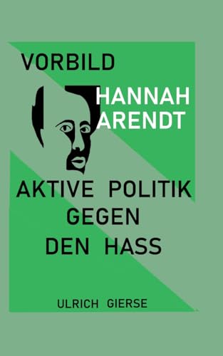 Vorbild Hannah Arendt: Aktive Politik gegen den Hass.
