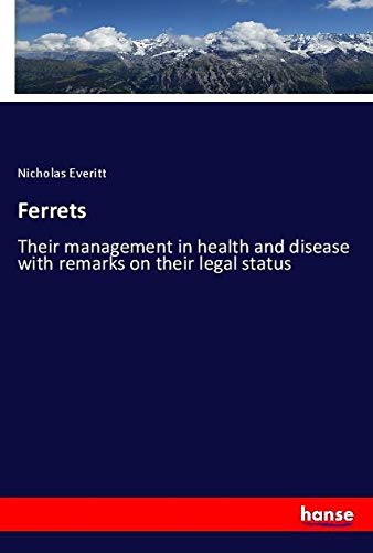 Ferrets: Their management in health and disease with remarks on their legal status