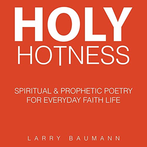 Holy Hotness: Spiritual & prophetic poetry for everyday faith life