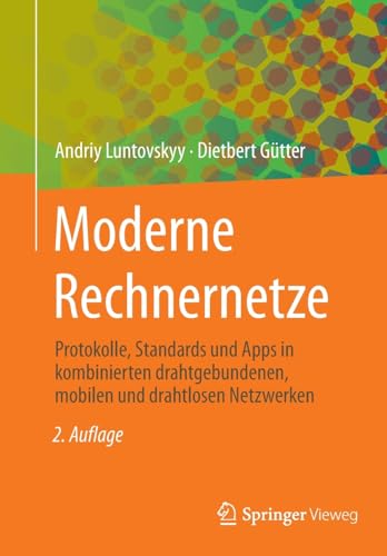 Moderne Rechnernetze: Protokolle, Standards und Apps in kombinierten drahtgebundenen, mobilen und drahtlosen Netzwerken