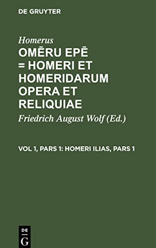 Om¿ru ep¿ = Homeri et Homeridarum opera et reliquiae, Vol 1, Pars 1, Homeri Ilias, Pars 1: Ex Veterum Criticorum Notationibus Optimorumque Exemplarium Fide Novis Curis Recensita