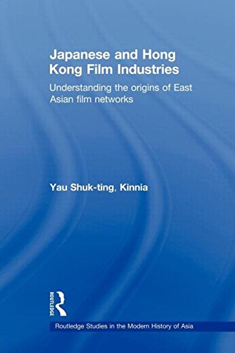 Japanese and Hong Kong Film Industries: Understanding the Origins of East Asian Film Networks (Routledge Studies in the Modern History of Asia)