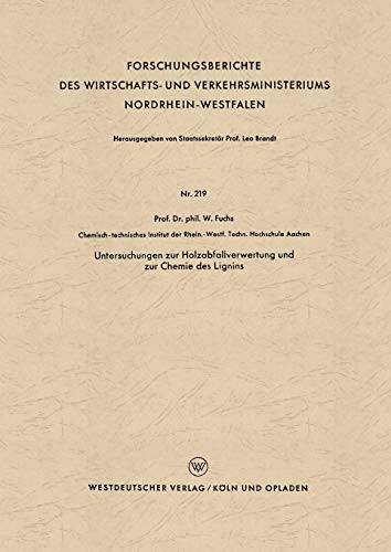 Untersuchungen zur Holzabfallverwertung und zur Chemie des Lignins (Forschungsberichte des Wirtschafts- und Verkehrsministeriums Nordrhein-Westfalen) ... Nordrhein-Westfalen, 219, Band 219)