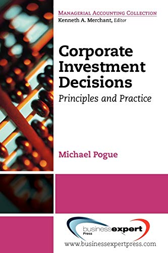 Corporate Investment Decisions: Principles and Practice
