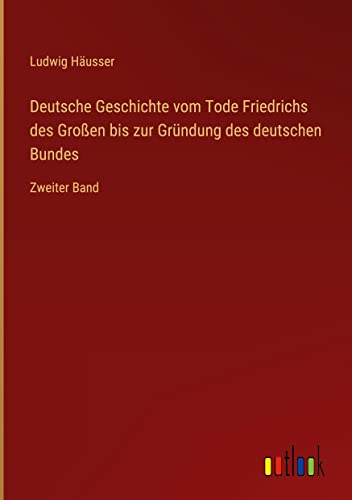 Deutsche Geschichte vom Tode Friedrichs des Großen bis zur Gründung des deutschen Bundes: Zweiter Band