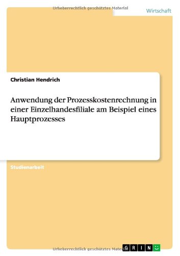Anwendung der Prozesskostenrechnung in einer Einzelhandesfiliale am Beispiel eines Hauptprozesses
