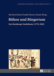 Bühne und Bürgertum: Das Hamburger Stadttheater (1770-1850) (Hamburger Beiträge zur Germanistik)