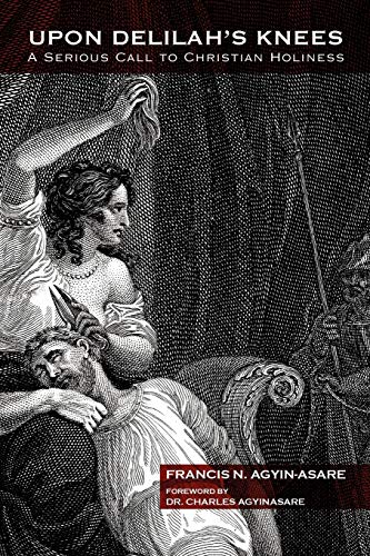 Upon Delilah's Knees: A Serious Call to Christian Holiness
