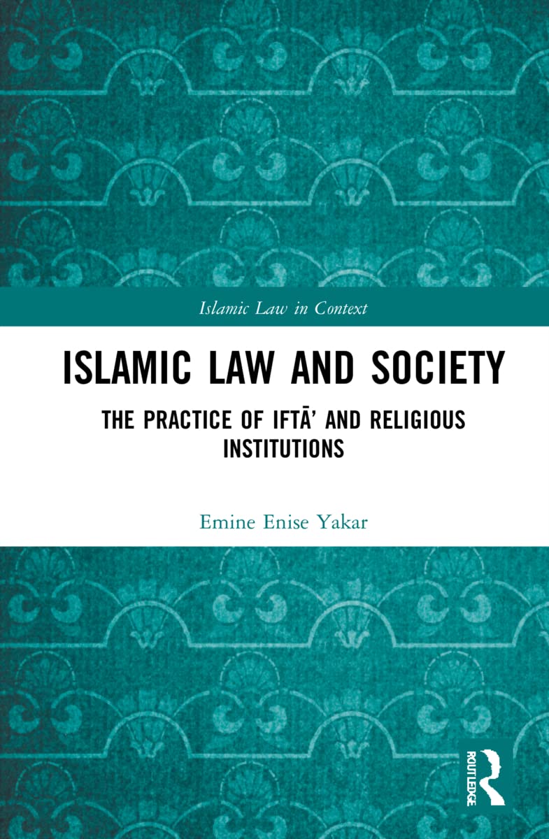Islamic Law and Society: The Practice Of Ift¿' And Religious Institutions (Islamic Law in Context)