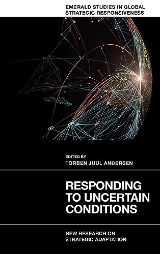 Responding to Uncertain Conditions: New Research on Strategic Adaptation (Emerald Studies in Global Strategic Responsiveness)