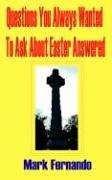 Questions You Always Wanted to Ask about Easter Answered
