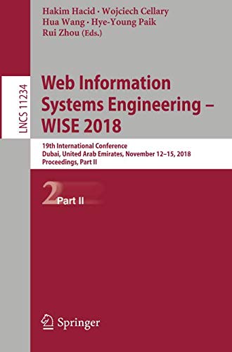 Web Information Systems Engineering – WISE 2018: 19th International Conference, Dubai, United Arab Emirates, November 12-15, 2018, Proceedings, Part II (Lecture Notes in Computer Science, Band 11234)