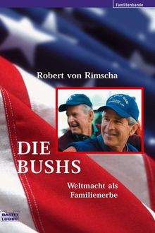 Die Bushs. Weltmacht als Familienerbe