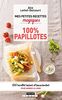 Mes petites recettes magiques 100 % papillotes : 100 recettes saines et savoureuses pour garder la ligne