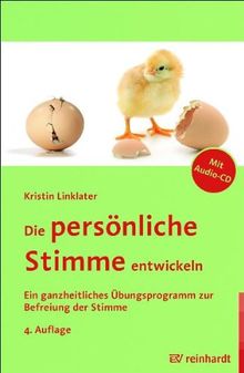 Die persönliche Stimme entwickeln: Ein ganzheitliches Übungsprogramm zur Befreiung der Stimme