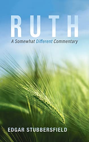 Ruth: A Somewhat Different Commentary
