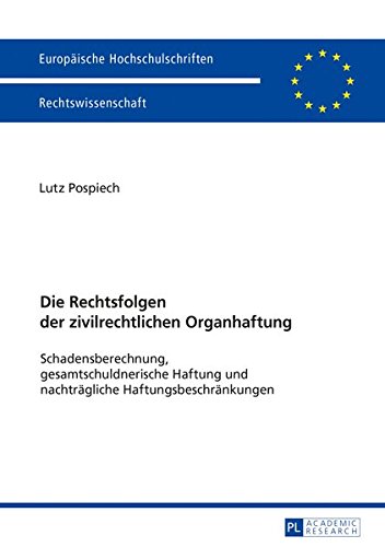 Die Rechtsfolgen der zivilrechtlichen Organhaftung: Schadensberechnung, gesamtschuldnerische Haftung und nachträgliche Haftungsbeschränkungen ... / Series 2: Law / Série 2: Droit)