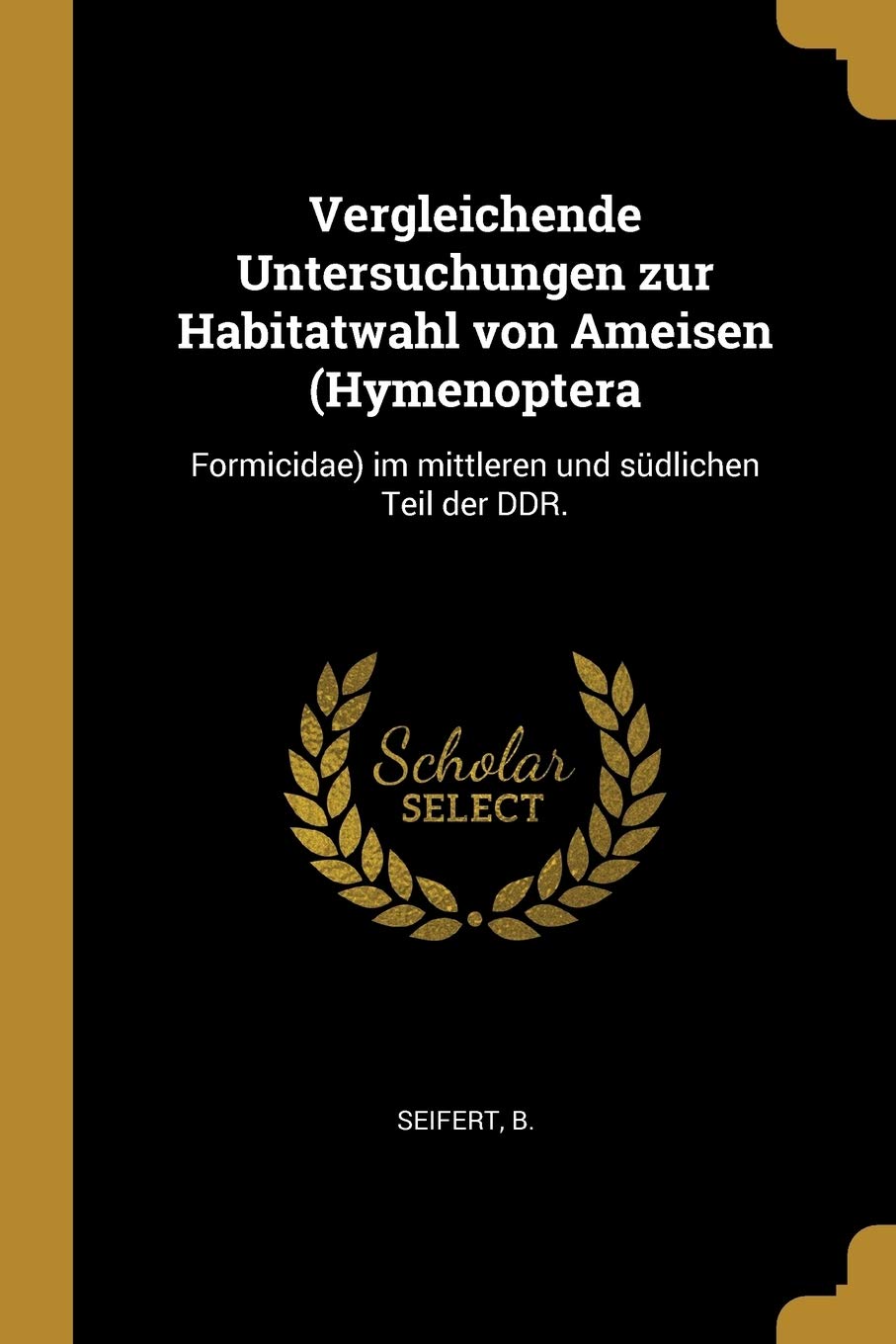 Vergleichende Untersuchungen zur Habitatwahl von Ameisen (Hymenoptera: Formicidae) im mittleren und südlichen Teil der DDR.