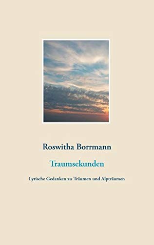 Traumsekunden: Lyrische Gedanken zu Träumen und Alpträumen