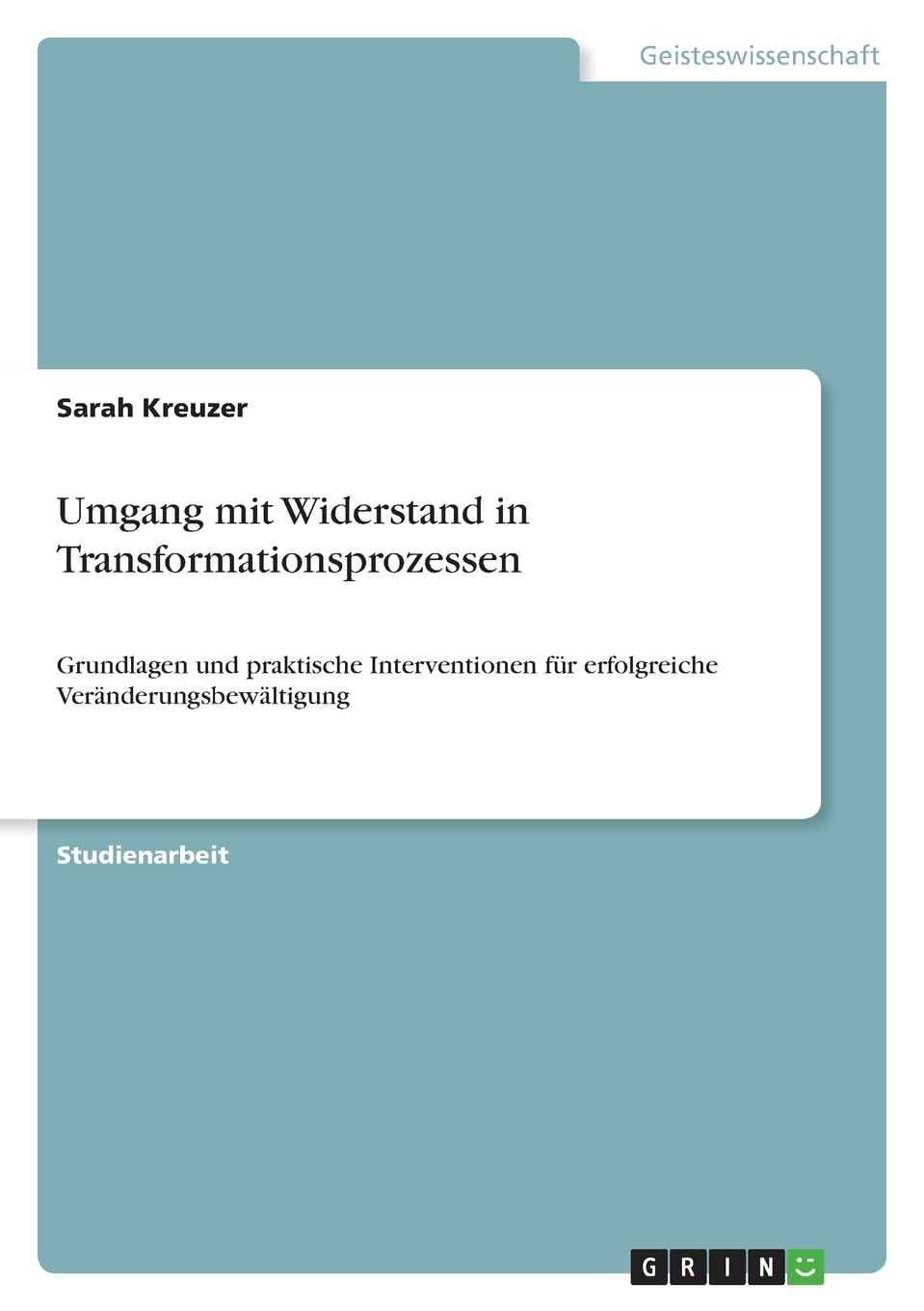 Umgang mit Widerstand in Transformationsprozessen: Grundlagen und praktische Interventionen für erfolgreiche Veränderungsbewältigung