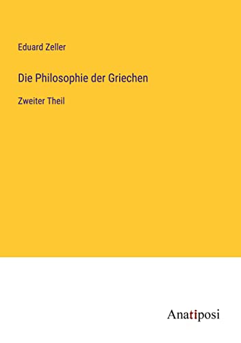 Die Philosophie der Griechen: Zweiter Theil