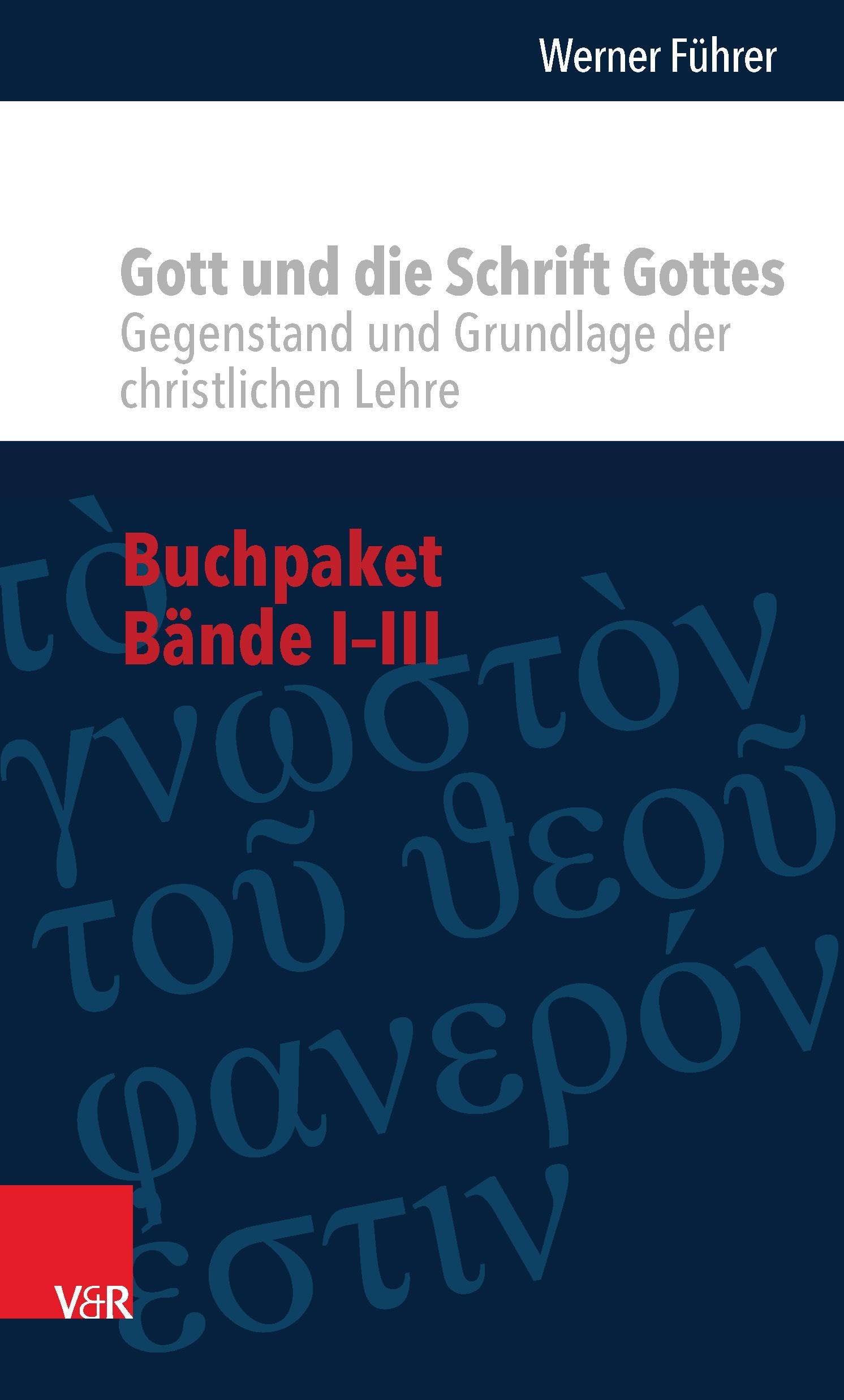 Buchpaket - Gott und die Schrift Gottes: Gegenstand und Grundlage des christlichen Lehre. Bände I-III