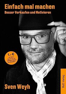 Einfach mal machen - Besser Verkaufen und Motivieren: Was muss ich tun, um erfolgreich zu sein? Das eigene Mindset muss stimmen.