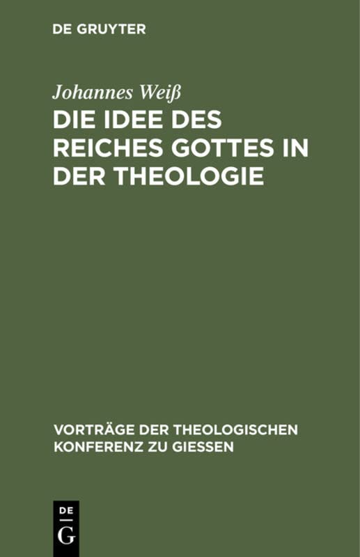 Die Idee des Reiches Gottes in der Theologie (Vorträge der Theologischen Konferenz zu Giessen, 16, Band 16)