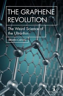 The Graphene Revolution: The weird science of the ultra-thin (Hot Science)