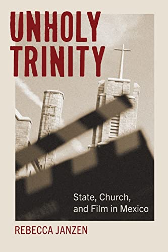 Unholy Trinity: State, Church, and Film in Mexico (Latin American Cinema)