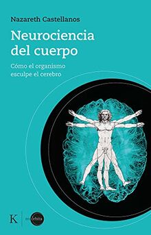 Neurociencia del cuerpo: Cómo el organismo esculpe el cerebro (En órbita)