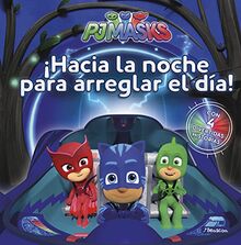 PJ Masks. ¡Hacia la noche para arreglar el día! : aventuras en pijama (Un cuento de PJ Masks)