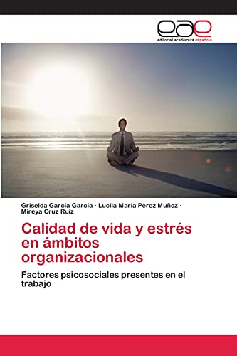 Calidad de vida y estrés en ámbitos organizacionales: Factores psicosociales presentes en el trabajo