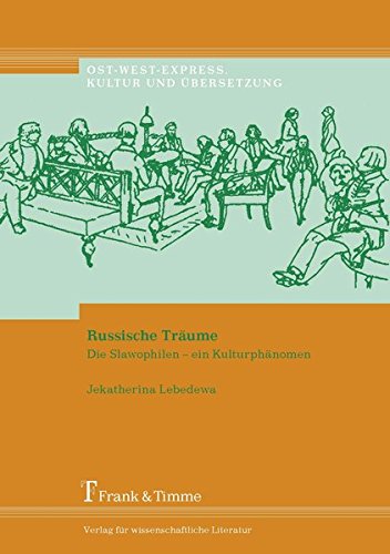 Russische Träume: Die Slawophilen - ein Kulturphänomen (Ost-West-Express. Kultur und Übersetzung)