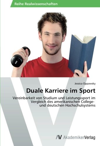 Duale Karriere im Sport: Vereinbarkeit von Studium und Leistungssport im Vergleich des amerikanischen College- und deutschen Hochschulsystems