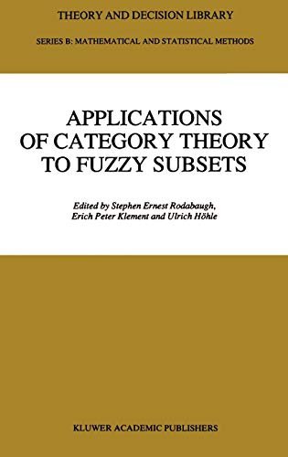 Applications of Category Theory to Fuzzy Subsets (Theory and Decision Library B (14), Band 14)