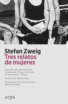 Tres relatos de mujeres: Carta de una desconocida, Veinticuatro horas de la vida de una mujer y Miedo (Literatura)