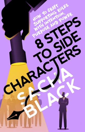 8 Steps to Side Characters: How to Craft Supporting Roles with Intention, Purpose, and Power (Better Writers Series)