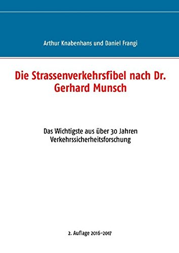 Die Strassenverkehrsfibel nach Dr. Gerhard Munsch: Das Wichtigste aus über 30 Jahren Verkehrssicherheitsforschung