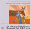 Les aventures de Johnny Lapin dans Le coq qui n'avait pas chanté. The adventures of Johnny Rabbit in The cock that didn't crow