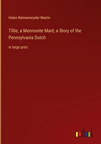 Tillie, a Mennonite Maid; a Story of the Pennsylvania Dutch: in large print