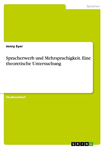 Spracherwerb und Mehrsprachigkeit. Eine theoretische Untersuchung