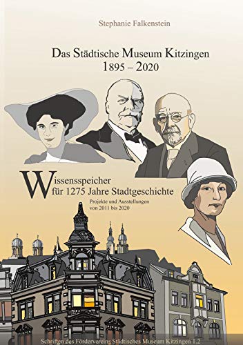Das Städtische Museum Kitzingen 1895-2020, Projekte 2011-2020: Wissenspeicher für 1275 Jahre Stadtgeschichte, Teilband 2 (Schriften des Fördervereins Städtisches Museum Kitzingen)