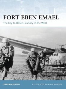 Fort Eben Emael: The Key to Hitler's Victory in the West (Fortress, Band 30)