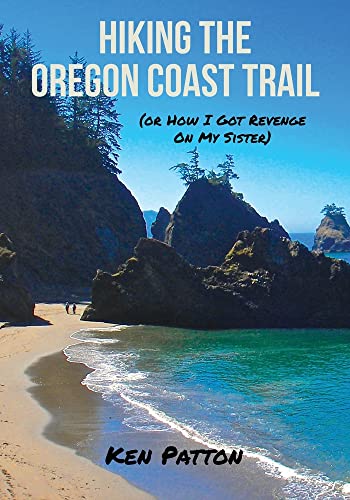 Patton, Ken: Hiking the Oregon Coast Trail: (or How I Got Revenge on My Sister)